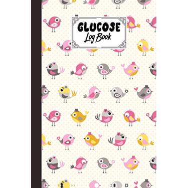 Imagem de Glucose Log Book: Blood Sugar Log Book Cute Birds Cover, Weekly Blood Sugar Diary, Daily Diabetic Glucose Tracker Journal Book, 4 Time Before-After ... Dinner, Bedtime) | 120 Pages, Size 6" x 9"