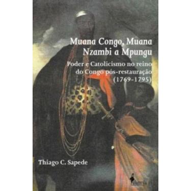 Imagem de Muana Congo, Muana Nzambi A Mpungu: Poder E Catolicismo No Reino Do Co