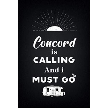 Imagem de ConcordIs Calling And I Must Go (6''x9''):Lined Writing Notebook Journal, 120 Pages,for Sightseers Or Travelers Who Love Kassel, Best Gift for ... Sister,BrotherTeacher, mom, wife, aunt.