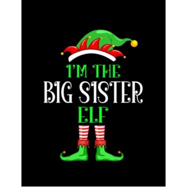 Imagem de Im The Big Sister Elf I’m The Big Sister Elf Christmas Family Matching Notebook: 8.5x11 inch