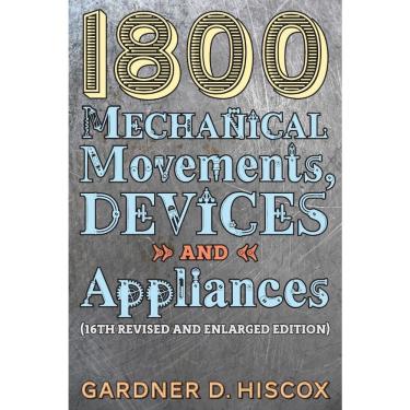 Imagem de 1800 Mechanical Movements, Devices and Appliances (16th enlarged edition)