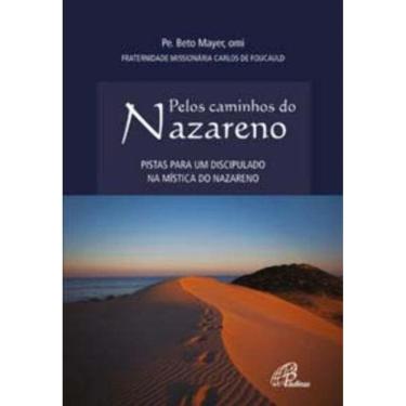 Imagem de Pelos Caminhos Do Nazareno - Pistas Para Um Discipulado Na Mística Do Nazareno