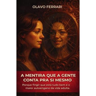 Imagem de A mentira que a gente conta pra si mesmo: Porque fingir que está tudo bem é o maior auto-engano da vida adulta.