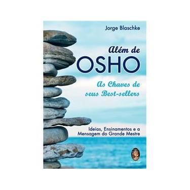 Imagem de Livro - Além de Osho: as Chaves de Seus Best-Sellers: Idéias, Ensinamentos e a Mensagem do Grande Mestre