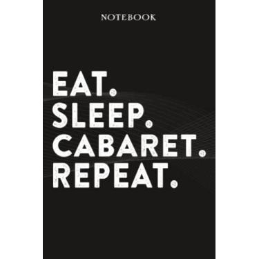 Imagem de Cabaret Boss Gifts Notebook - Eat Sleep Cabaret Repeat: Funny Idea for Worlds Best Boss, Assistant, Men, Man, Women, Him, Birthday, Principal, Female, ... Employees - Lined Journal Planner,Planner