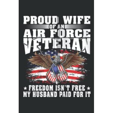 Imagem de Proud Wife of an Air Force Veteran Gift - Freedom Isn T Free Zip: Lined For Memo Diary Journal, Memo Diary Subject Notebooks Planner for Travelers, Students, Office - 6" x 9", 100 Pages
