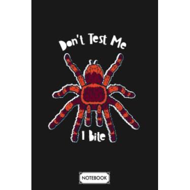 Imagem de Tarantula Spider Lover Dont Test Me I Bite N19065 Notebook: Journal, Lined College Ruled Paper, Diary, Matte Finish Cover, Planner, 6x9 120 Pages