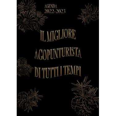 Imagem de Il Migliore Agopunturista Di Tutti I Tempi: Agenda 2022-2023 Settimanale e Giornaliera A4 Grande Formato | Calendario mensile 2022|2023, 24 Mesi | Pianificatore a 2 anni (Regalo per Agopunturista)