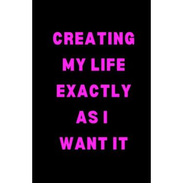 Imagem de FOR HER Journals: CREATING MY LIFE EXACTLY AS I WANT IT, Inspirational Blank Lined Notebook, Positive Quote Affirmation Notebook Gift For Women | Black 200 pages