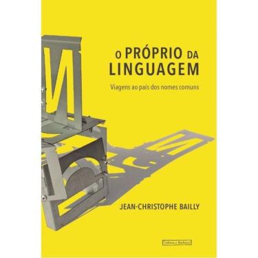 Imagem de O Próprio Da Linguagem - Viagens Ao País Dos Nomes Comuns