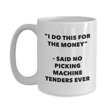 Imagem de Caneca "I Do This for the Money" - Said No Pickking Machine Tenders Ever - Caneca de café de cacau quente engraçado - de aniversário de Natal aniversário mordaça