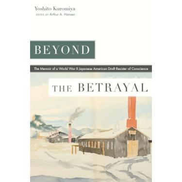 Imagem de Beyond the Betrayal: The Memoir of a World War II Japanese American Draft Resister of Conscience