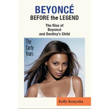 Imagem de Beyonce': Before the Legend - The Rise of Beyonce' and Destiny's Child - The Early Years (English Edition)