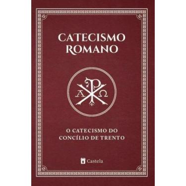 Imagem de Livro - Catecismo Romano. O Catecismo do Concílio de Trento