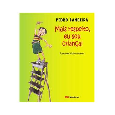 Imagem de Livro - Mais Respeito, eu sou Criança! - Pedro Bandeira