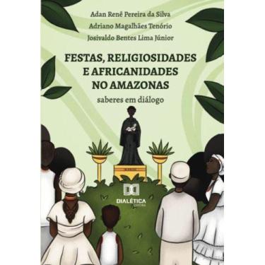 Imagem de Festas, Religiosidades E Africanidades No Amazonas - Saberes Em Diálog