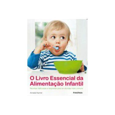 Imagem de Livro Essencial Da Alimentacao Infantil, O - Receitas Deliciosas E Res