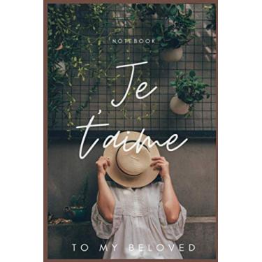 Imagem de Je t'aime...To my beloved: Valentine's day gift/diary gift/journal/elegant gift/Notebook / 110 Page Lined Notebook/Notes / 6x9 Inches by valentine's day notebook Gift