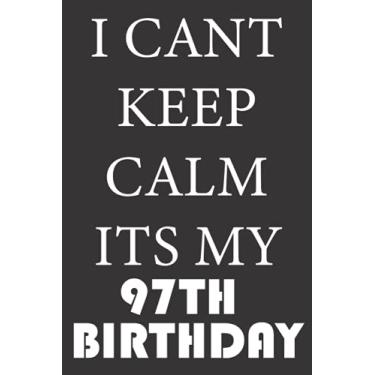 Imagem de I CANT KEEP CALM ITS MY 97TH BIRTHDAY: 1924 Gifts for Husband from wife, unique anniversary for member family, perfect for any occasion lik birthday, ... Funny Notebook, Journals (Notebook a5 Lined)