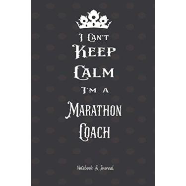Imagem de I Can't Keep Calm I'm Marathon Coach: Notebook & Journal (6x9 100 pages) Gift for Collegue, Friend and Family