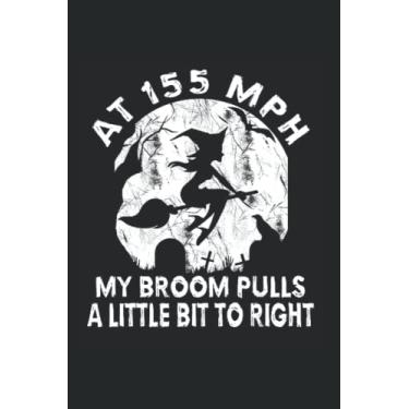 Imagem de At 155 Mph My Broom Pulls A Little Bit To Right: Halloween Notebook perfect notepad, notebook for Witch Fan and Witch Lover for the Halloween Party notes, sketchbook and records as a gift.