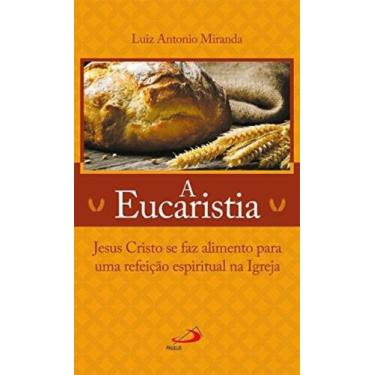 Imagem de Eucaristia, a: jesus cristo se faz alimento para u - PAULUS, 3