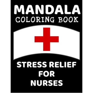 Imagem de Mandala Coloring Book Stress Relief for Nurses: Professional Mandala Designs and Illustrations for the Nursing Profession: RN, LPN, ARNP, ER Nurse, ... - Activity Color Book to Motivate & Inspire