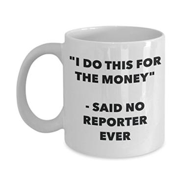 Imagem de "I Do This for the Money" - Caneca Said No Reporter Ever - Caneca de café de cacau quente engraçado - ideia de de Natal