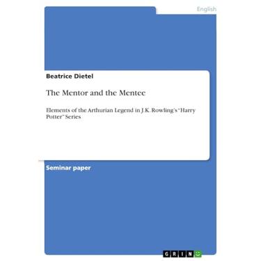 Imagem de The Mentor and the Mentee: Elements of the Arthurian Legend in J.K. Rowling’s “Harry Potter” Series (English Edition)