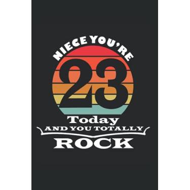 Imagem de Niece You're 23 Today And You Totally Rock notebook: gift idea for 23 Year Old Girls, Birthday Notebook Gift For 23 Years Old Niece (120 Pages, size 6x9 in)
