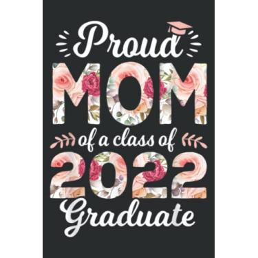 Imagem de Proud Mom of Class of 2022 Graduate Senior 22 Floral: Wide Ruled Paper Notebook Journal | Pretty Wide Blank Lined Workbook ... for Home School College for Writing Notes