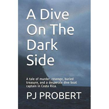 Imagem de A Dive On The Dark Side: A tale of murder, revenge, buried treasure, and a desperate dive boat captain in Costa Rica.