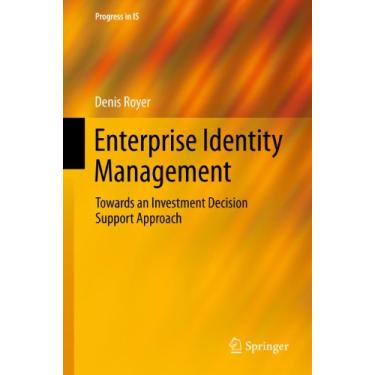 Imagem de Enterprise Identity Management: Towards an Investment Decision Support Approach (Progress in IS) (English Edition)