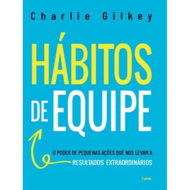 Imagem de Habitos De Equipe - O Poder De Pequenas Acoes Que Nos Levam A Resultados Extraordinarios