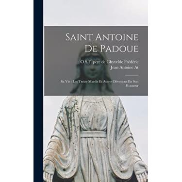 Imagem de Saint Antoine De Padoue: Sa Vie: Les Treize Mardis Et Autres Dévotions En Son Honneur