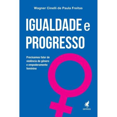 Imagem de Igualdade e Progresso - Precisamos Falar de Violência de Gênero e Empoderamento Feminino