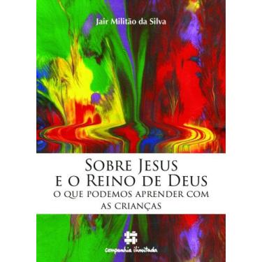 Imagem de Livro Sobre Jesus e o Reino de Deus - o Que Podemos Aprender Com as Cr