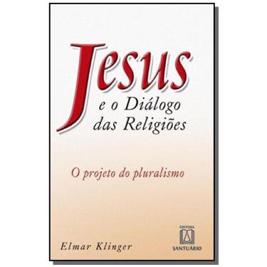 Imagem de Jesus E O Dialogo Das Religioes: O Projeto Do Plur