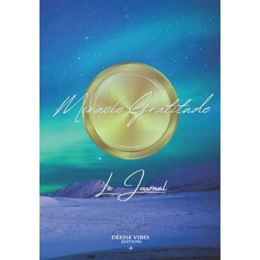 Imagem de Miracle Gratitude Le Journal - Déesse Vibes Éditions - Jessica A.O: Couleur Aurore Boréale, journal de gratitude en français, pour votre développement ... routine, le secret, positivité, objectifs
