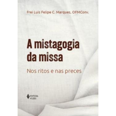 Imagem de Mistagogia Da Missa - Nos Ritos E Nas Preces, A