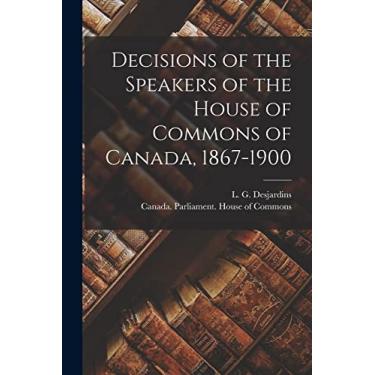 Imagem de Decisions of the Speakers of the House of Commons of Canada, 1867-1900 [microform]