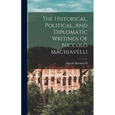 Imagem de The Historical, Political, And Diplomatic Writings Of Niccolò Machiavelli