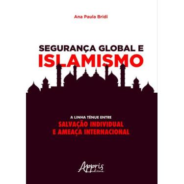 Imagem de Livro - Segurança global e islamismo: a linha tênue entre salvação ind