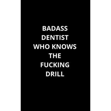 Imagem de Badass Dentist Who Knows The Fucking Drill: Funny Blank 5 Inches x 8 Inches College Ruled Lined Journal Notebook For Dentists