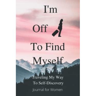 Imagem de I'm Off To Find Myself: Traveling My Way to Self-Discovery Journal for Women