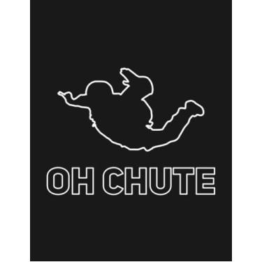 Imagem de Notebook: Oh Chute Skydiving Skydiver Parachuting Funny 1: Journal Notebook Gift For Someone Who Loves Writing| 100 Pages 8.5x11