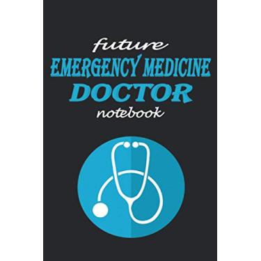 Imagem de FUTUR EMERGENCY MEDICINE DOCTOR NOTEBOOK: Lined notebook contain 110 pages (6"x9"). It benefits medicine students for notes, sketch…. Also is a good gift for children who have a medicine dream.