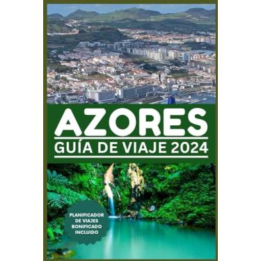 Imagem de Guía de Viaje de Azores 2024: Un mundo dentro de una isla: su puerta de entrada a las maravillas naturales, la aventura, el deleite culinario y la cultura con esta guía de viaje