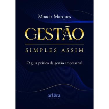 Imagem de Gestão Simples Assim - O Guia Prático Da Gestão Empresarial