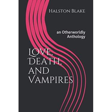 Imagem de Love, Death, and Vampires: an Otherworldly Anthology